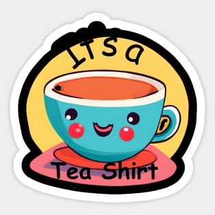 It's a Tea Shirt Sticker